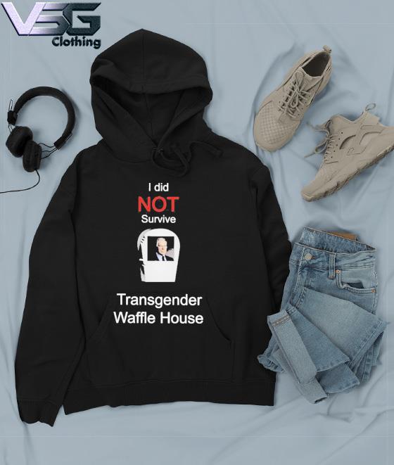 I did not survive transgender Waffle House shirt, hoodie, sweater, long  sleeve and tank top