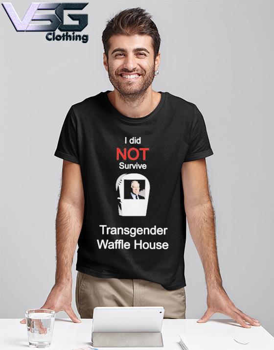 I did not survive transgender Waffle House shirt, hoodie, sweater, long  sleeve and tank top