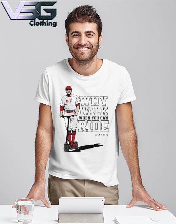 Joey Votto Why Walk When You Can Ride t-shirt, hoodie, longsleeve, sweater