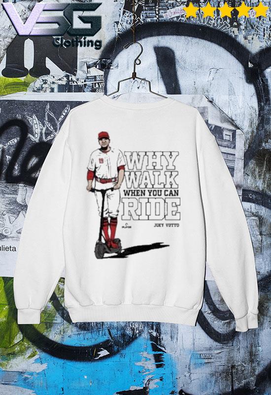 Joey Votto Why Walk When You Can Ride shirt, hoodie, sweater, long