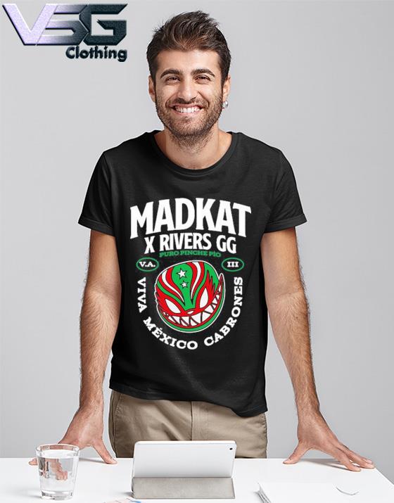 Madkat X Rivers Gg Puro Pinche Pio Viva Mexico Cabrones Shirt - Hersmiles