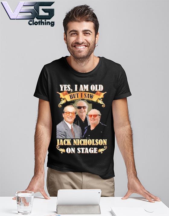 Official Yes I Am Old But I Saw Jack Nicholson On Stage Shirt