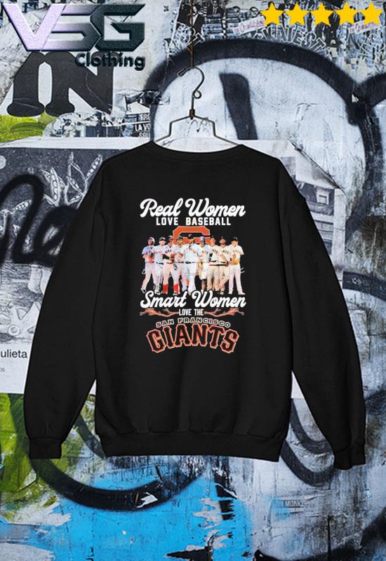 Real Women Love Baseball Smart Women Love The San Francisco Giants Shirt,  hoodie, sweater, long sleeve and tank top