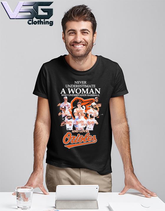 Never Underestimate A Woman Who Understands Baseball And Loves Orioles T  Shirt - Growkoc