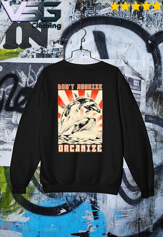 Don t Agonize Orcanize Orca Tee Shirt hoodie sweater long