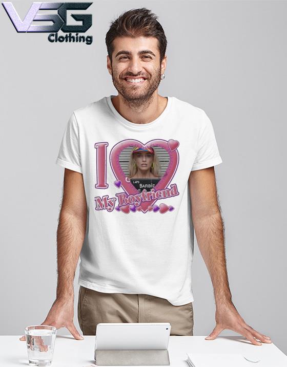 I Love My Boyfriend Barbie Margot Robbie T-Shirt, hoodie, sweater, long  sleeve and tank top