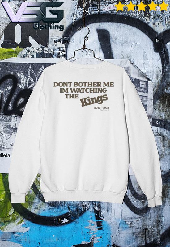 Ipeepz Kevin Huerter Dont Bother Me Im Watching The Kings T Shirt, Sweatshirt, Hoodie
