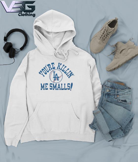 Los Angeles Dodgers You're Killin' Me Smalls Shirt, hoodie, sweater, long  sleeve and tank top