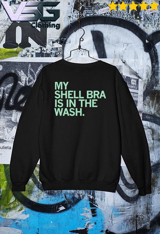 Official My Shell Bra Is In The Wash T-shirt Ladies Tee