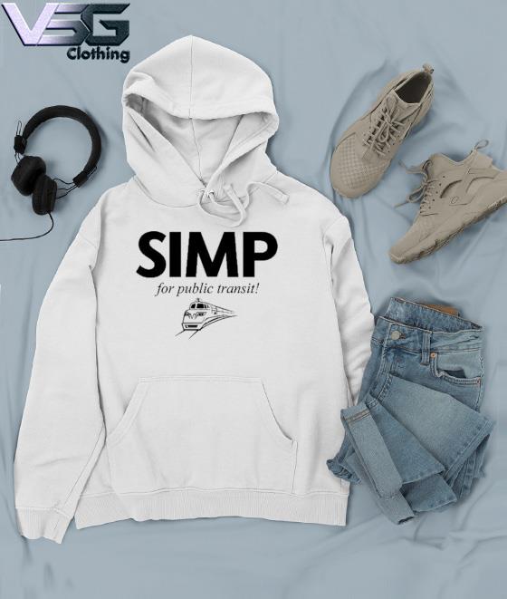 Simp For Public Transit Shirt hoodie sweater long sleeve and