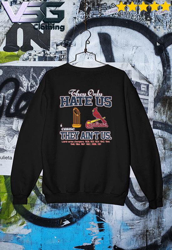 St. Louis Cardinals they only hate us because they ain't us world series  1926 2011 champions t shirt, hoodie, sweater, long sleeve and tank top