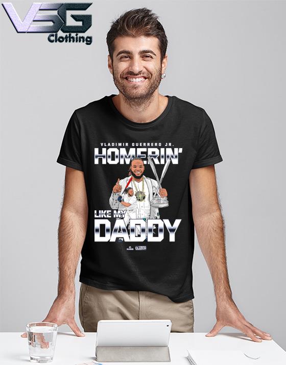 Vladimir Guerrero Jr. Homerin' like my daddy shirt, hoodie