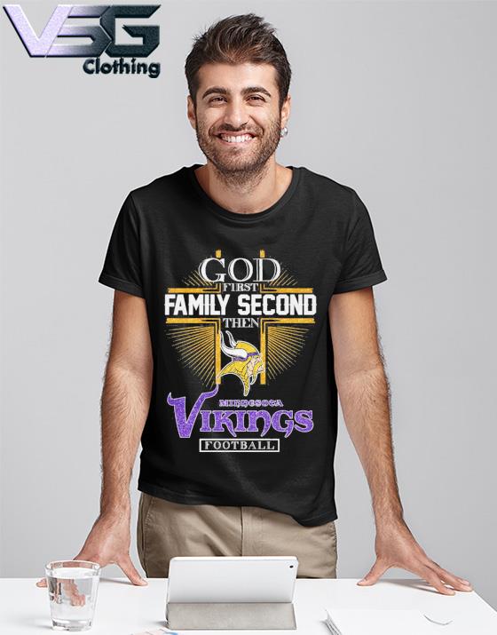 God First Family Second Then Minnesota Vikings Football Shirt