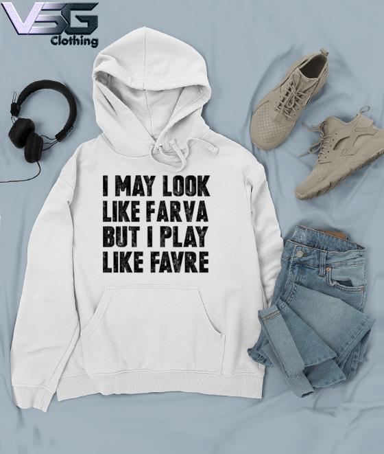 I May Look Like Farva But I Play Like Favre T-Shirt