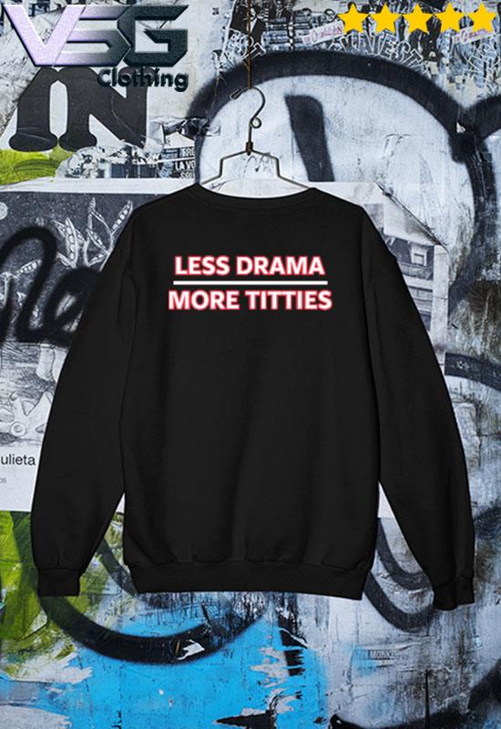 Less Drama More Titties Shirt, hoodie, sweater, long sleeve and tank top