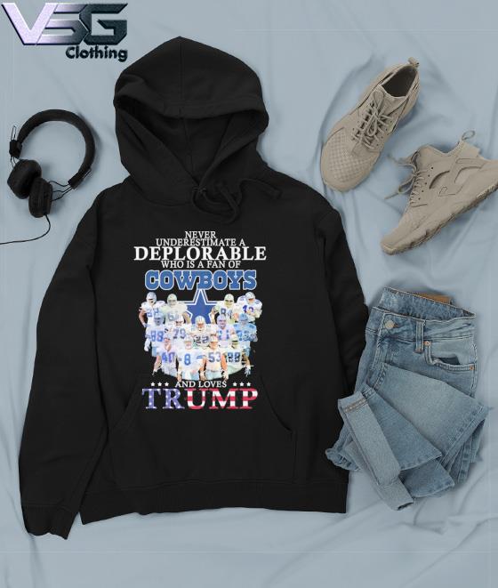 Never underestimate a deplorable who is a fan of Dallas Cowboys and love  Trump signatures shirt, hoodie, sweater, long sleeve and tank top