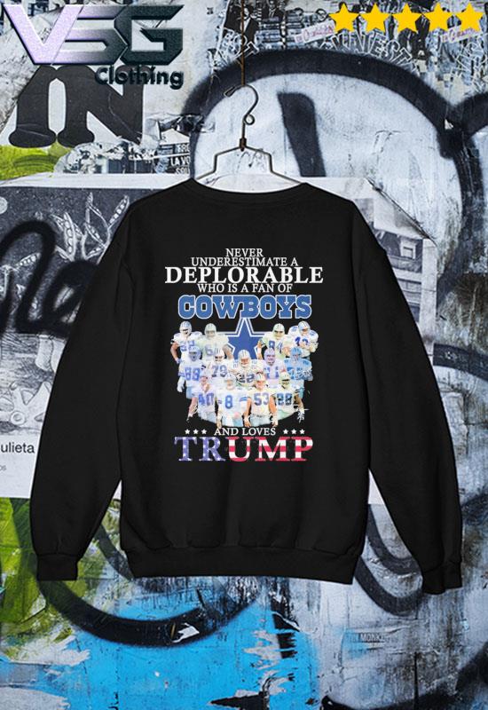 Never underestimate a deplorable who is a fan of Dallas Cowboys and love  Trump signatures shirt, hoodie, sweater, long sleeve and tank top