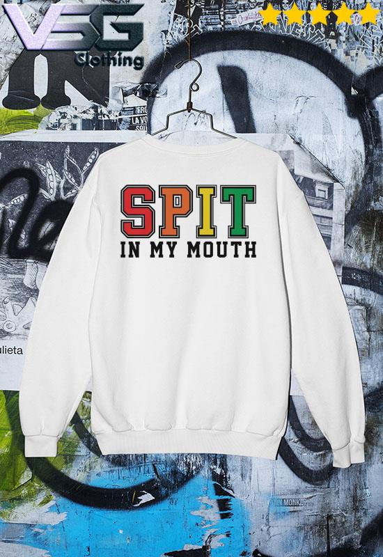 Spit in my mouth shirt, hoodie, sweater, long sleeve and tank top