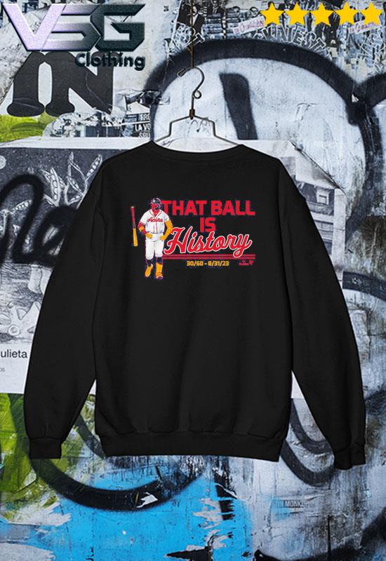 Atlanta Braves Ronald Acuña Jr That Ball Is History Shirt, hoodie, sweater,  long sleeve and tank top