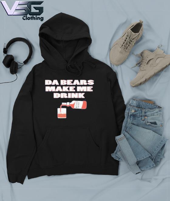 Official Da Bears Make Me Drink Shirt, hoodie, sweater, long sleeve and  tank top