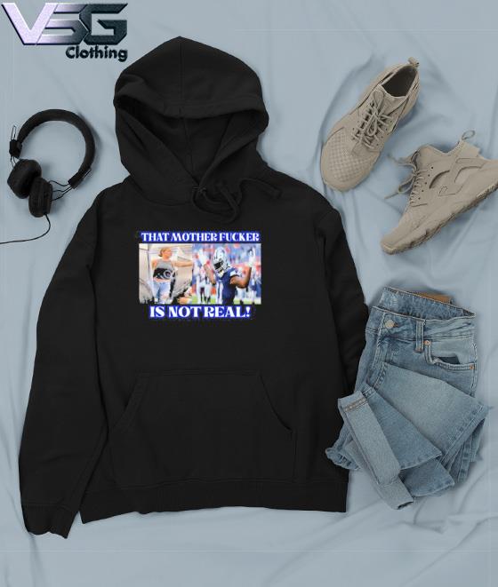 That Mother Fucker Is Not Real Micah Parsons Dallas Cowboys Shirt, hoodie,  sweater, long sleeve and tank top