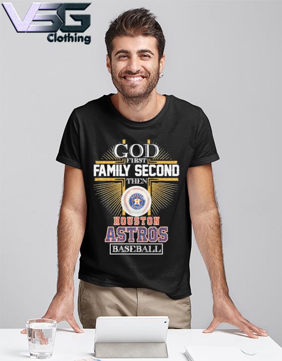 Official god First Family Second Then Houston Astros Baseball T