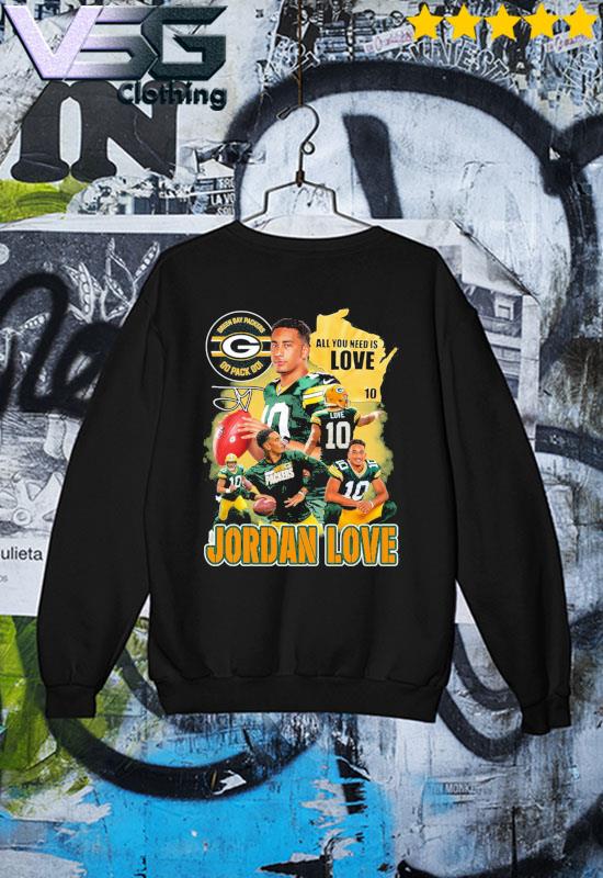 All you need is love 10 Jordan love Green Bay Packers go pack go shirt,  hoodie, sweater, long sleeve and tank top
