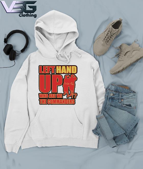 Official Left Hand Up Who Are We The Commanders T-Shirt, hoodie