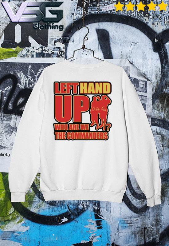 Left Hand Up Who Are We The Commanders Shirt