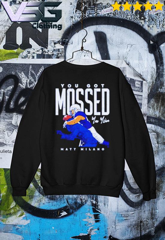 Matt Milano Buffalo you got Mossed football shirt, hoodie, sweater, long  sleeve and tank top