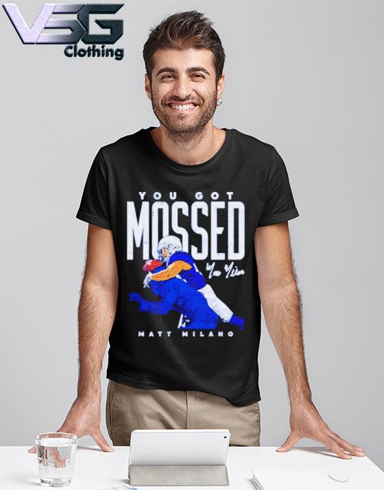 Matt Milano Buffalo you got Mossed football shirt, hoodie, sweater, long  sleeve and tank top