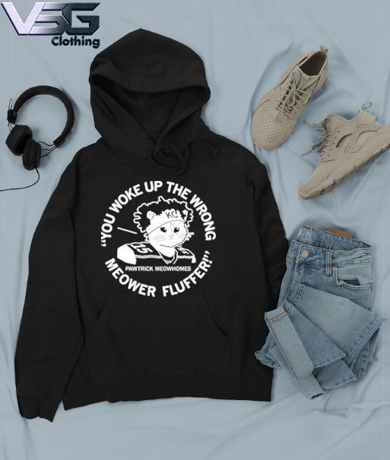 Pawtrick Meowhomes You Woke Up The Wrong Meower Fluffer Shirt, hoodie,  sweater, long sleeve and tank top