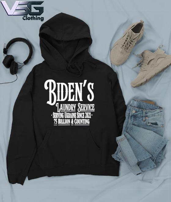 Reckless Patriot Gear Biden's Laundry Service Serving Ukraine Since 2021 75  Billion And Counting Shirt, hoodie, sweater, long sleeve and tank top