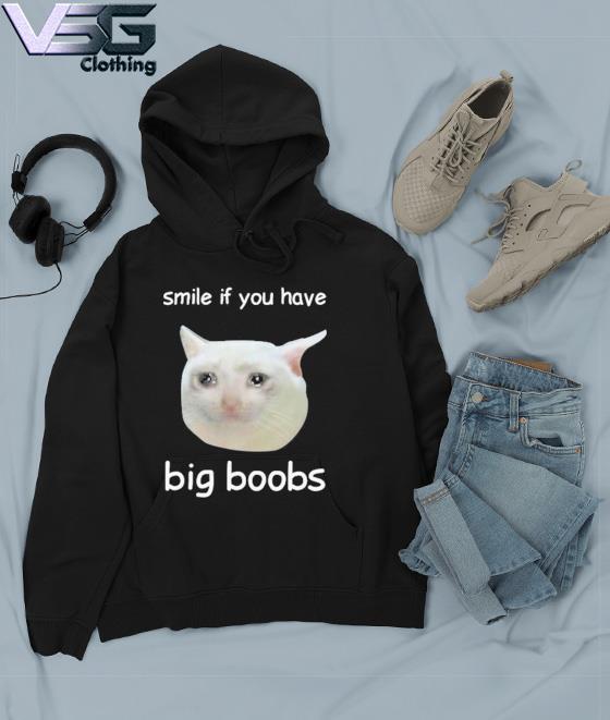 Smile If You Have Big Boobs Cringey T-Shirt, hoodie, sweater, longsleeve  and V-neck T-shirt