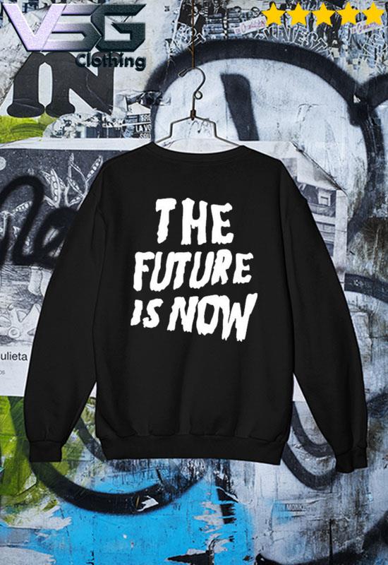 The future cheap is now hoodie