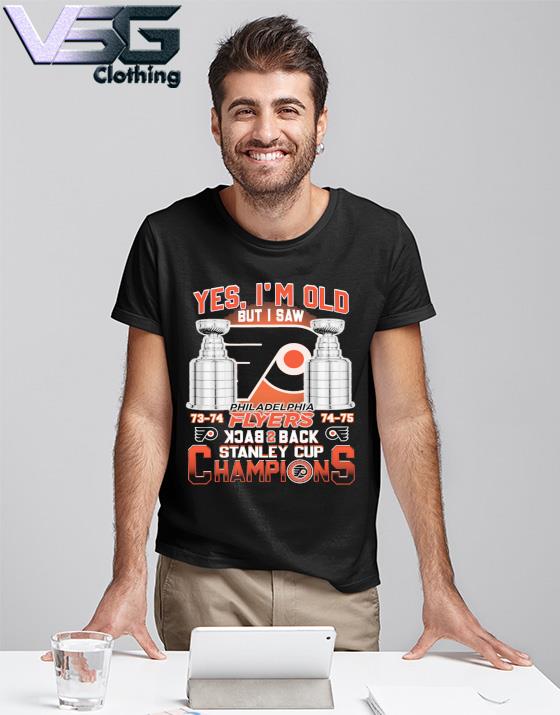 Yes I'm Old But I Saw Philadelphia Flyers Back 2 Back Stanley Cup Champions  T-Shirt, hoodie, sweater, long sleeve and tank top