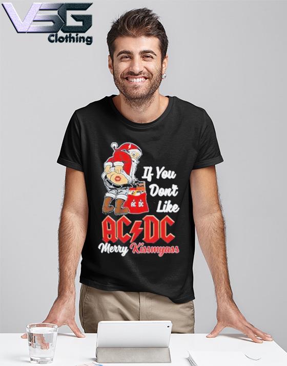 If You Dont Like Ac Dc Merry Kissmyass T-shirt