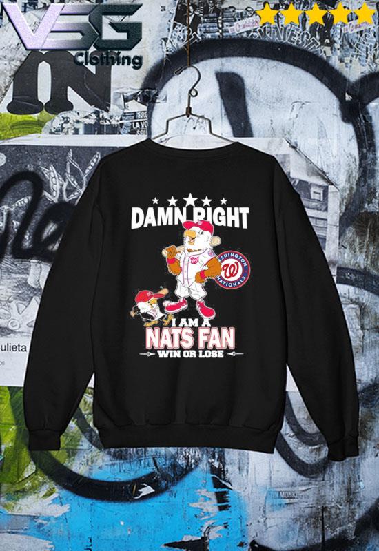 Damn Right I Am A Mascot Washington Nationals Fan Win Or Lose Shirt,  hoodie, sweater and long sleeve