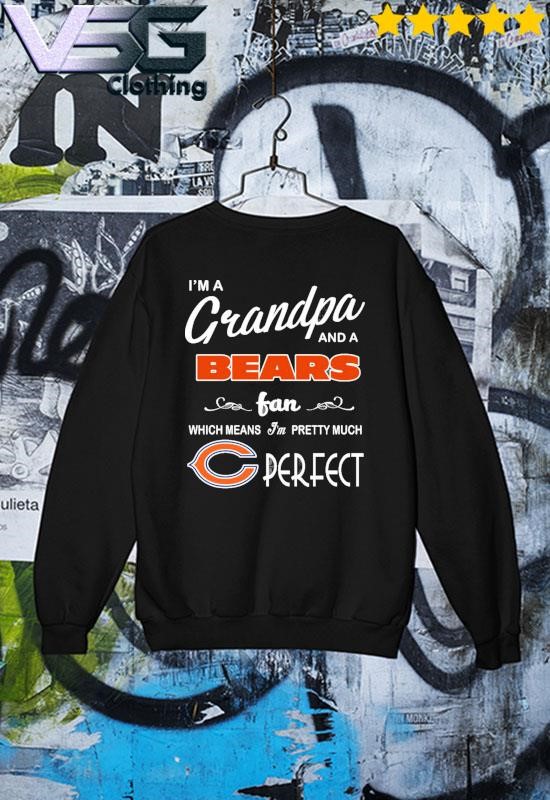 I m A Grandpa And A Chicago Bears Pretty Much Perfect Shirt