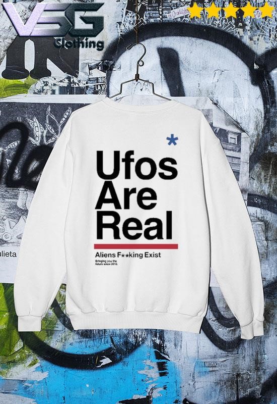 Ufos Are Real Aliens Fucking Exist t shirt hoodie sweater long