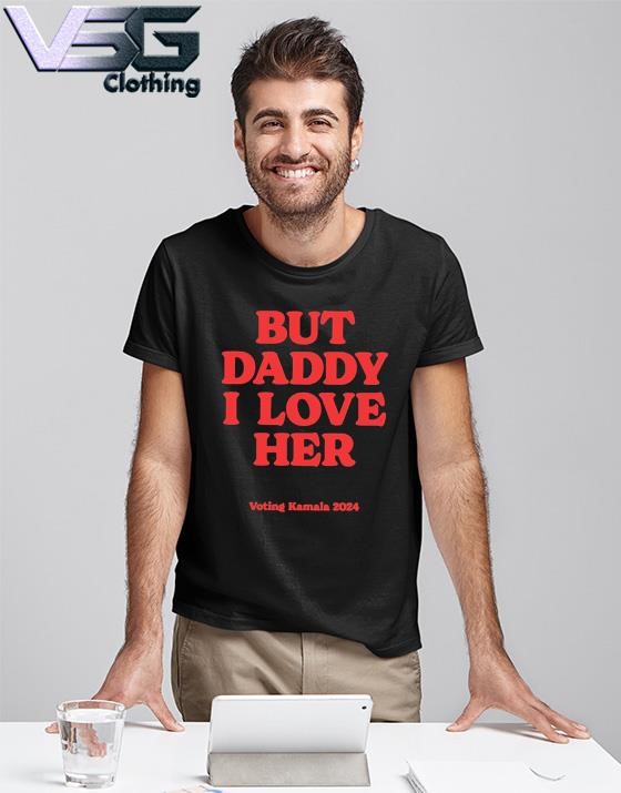 Official But Daddy I Love Her Vote Kamala Harris 2024 T-Shirt