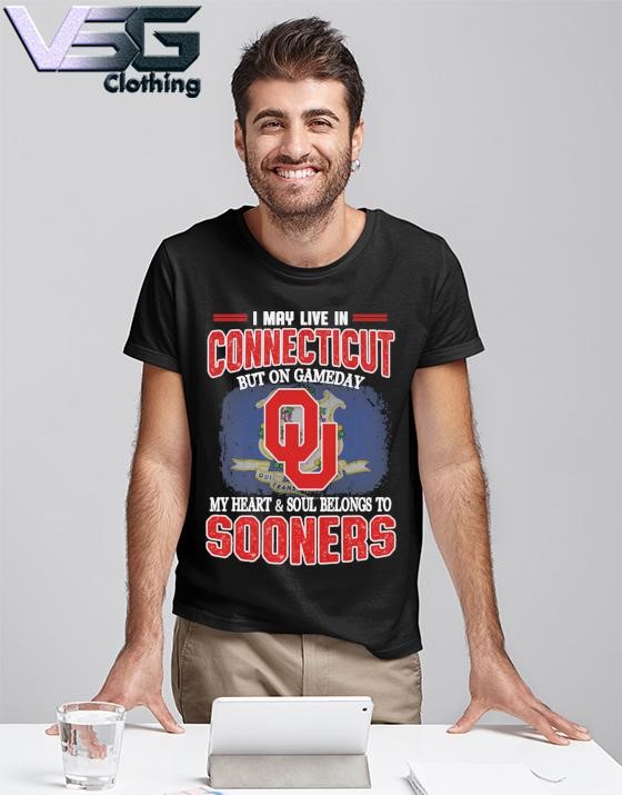 I may live in Connecticut but on gameday my heart & soul belongs to Oklahoma Sooners shirt