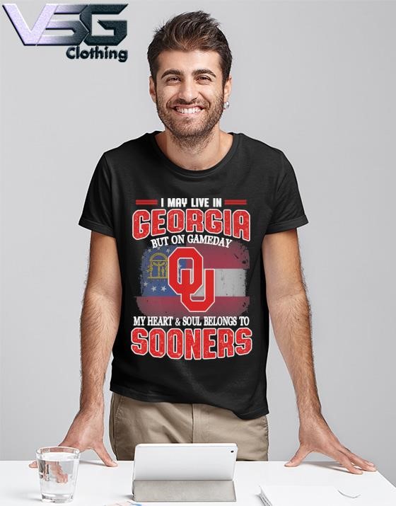 I may live in Georgia but on gameday my heart & soul belongs to Oklahoma Sooners shirt