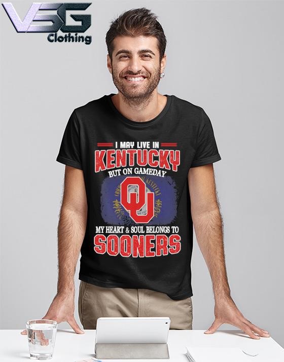 I may live in Kentucky but on gameday my heart & soul belongs to Oklahoma Sooners shirt