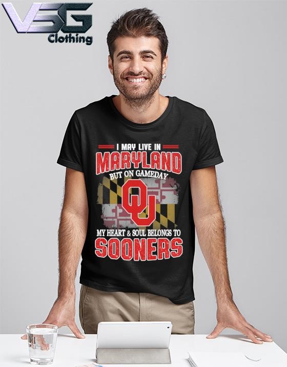 I may live in Maryland but on gameday my heart & soul belongs to Oklahoma Sooners shirt