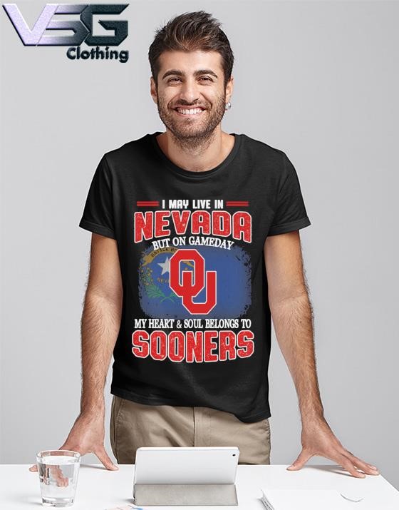 I may live in Nevada but on gameday my heart & soul belongs to Oklahoma Sooners shirt