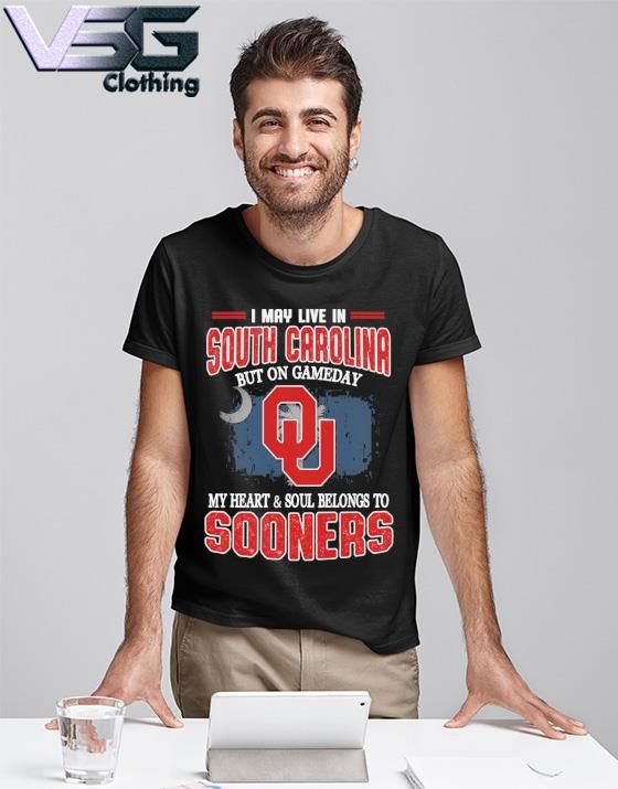 I may live in South Carolina but on gameday my heart & soul belongs to Oklahoma Sooners shirt