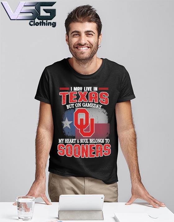 I may live in Texas but on gameday my heart & soul belongs to Oklahoma Sooners shirt