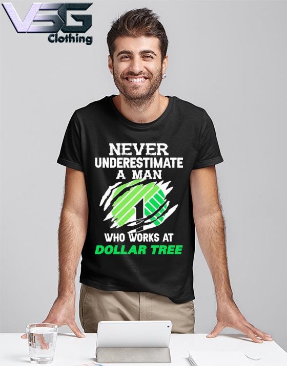 Official Never Underestimate a man who works at Dollar Tree shirt