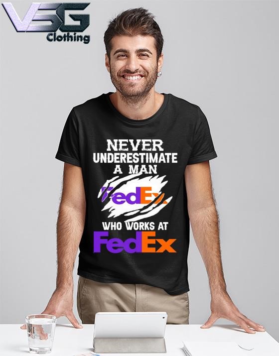 Official Never Underestimate a man who works at Fedex shirt